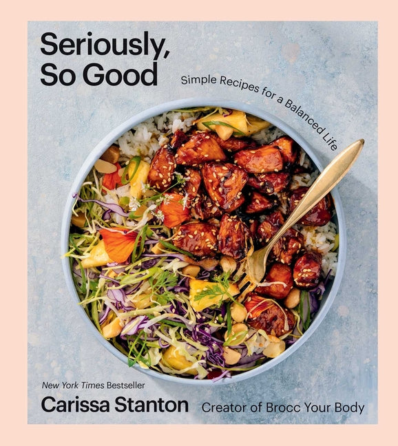 Seriously, So Good: Simple Recipes for a Balanced Life (a Cookbook) - Ingram
