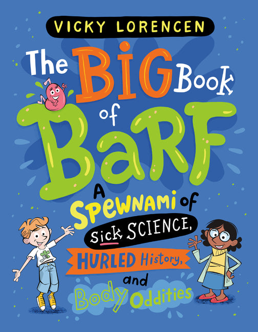 Big Book of Barf: A Spewnami of Sick Science, Hurled History, and Body Oddities - Ingram