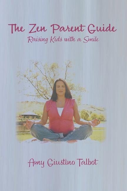 Zen Parent Guide Raising Kids with a Smile - Ingram
