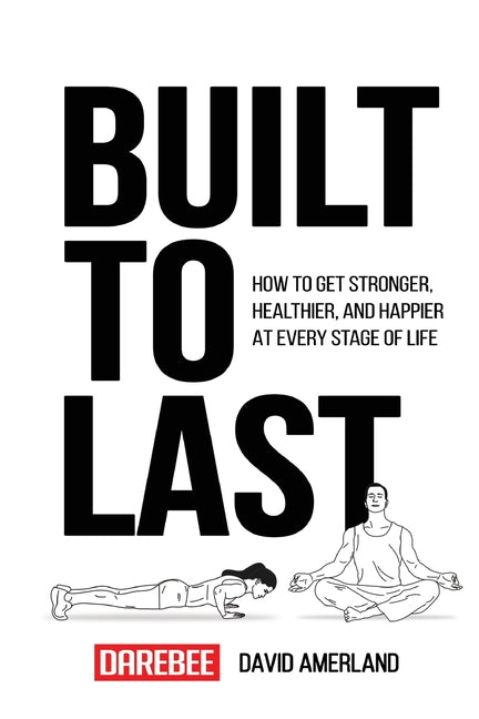 Built To Last: How To Get Stronger, Healthier, And Happier At Every Stage Of Life - Ingram