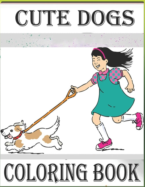 Cute Dogs.Coloring Book: Cute Dogs Coloring Book for Adults and kids features lifelike illustrations representing lovely dogs and puppies of di - Ingram