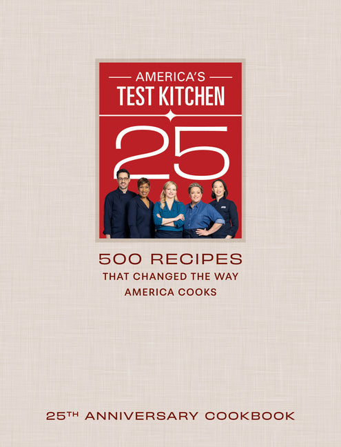 America's Test Kitchen 25th Anniversary Cookbook: 500 Recipes That Changed the Way America Cooks - Ingram