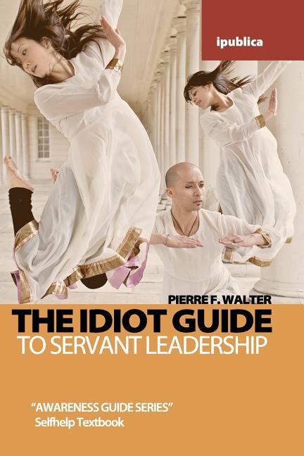 Idiot Guide to Servant Leadership: Awareness Guide / Selfhelp Textbook - Ingram