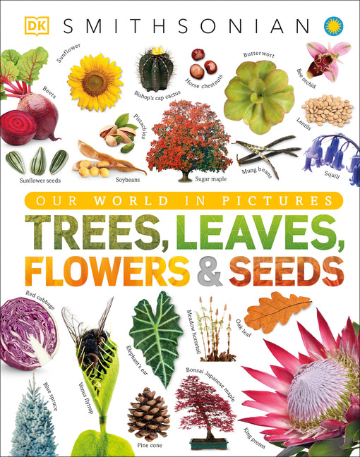 Trees, Leaves, Flowers and Seeds: A Visual Encyclopedia of the Plant Kingdom - Ingram
