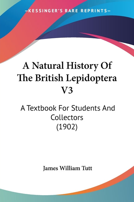 Natural History Of The British Lepidoptera V3: A Textbook For Students And Collectors (1902) - Ingram