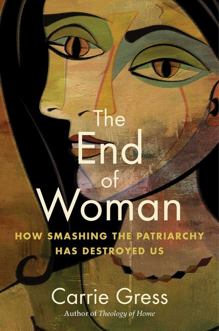 End of Woman: How Smashing the Patriarchy Has Destroyed Us - Ingram