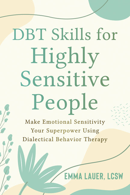 Dbt Skills for Highly Sensitive People: Make Emotional Sensitivity Your Superpower Using Dialectical Behavior Therapy - Ingram