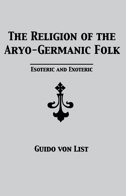 Religion of the Aryo-Germanic Folk: Esoteric and Exoteric - Ingram