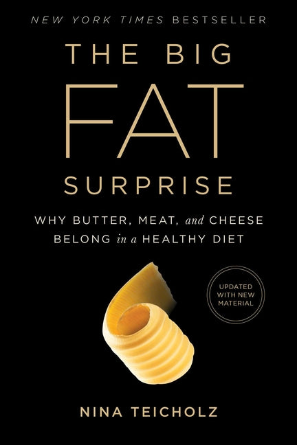Big Fat Surprise: Why Butter, Meat and Cheese Belong in a Healthy Diet - Ingram