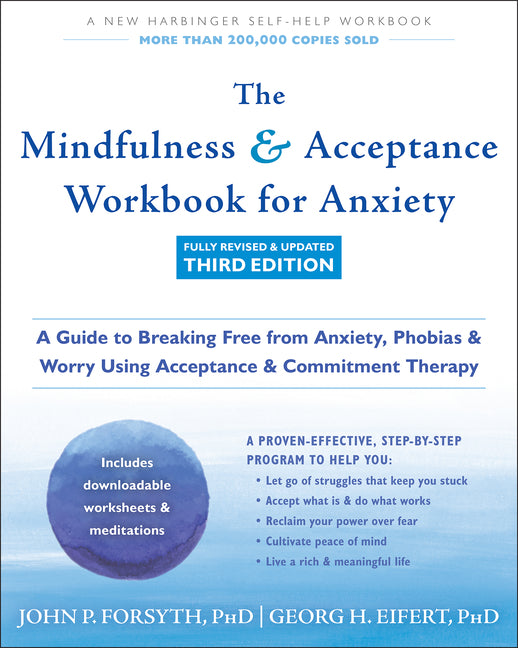 Mindfulness and Acceptance Workbook for Anxiety: A Guide to Breaking Free from Anxiety, Phobias, and Worry Using Acceptance and Commitment Therapy - Ingram