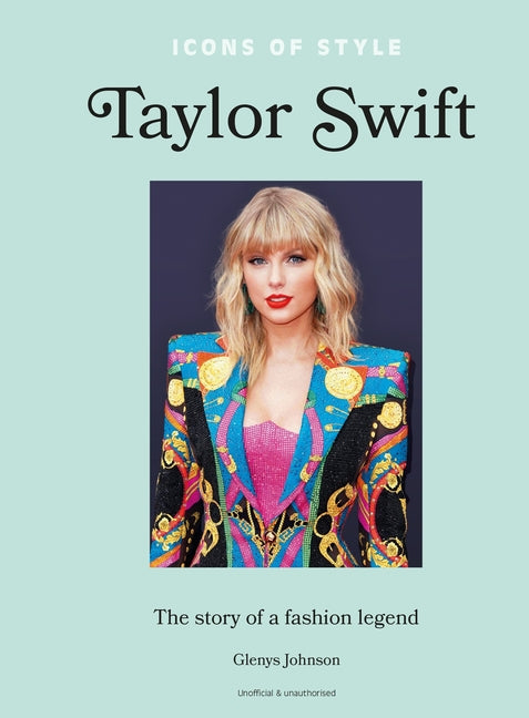 Icons of Style - Taylor Swift: The Story of a Fashion Legend - Ingram