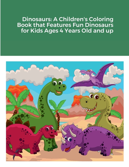 Dinosaurs: A Children's Coloring Book that Features Fun Dinosaurs for Kids Ages 4 Years Old and up - Ingram