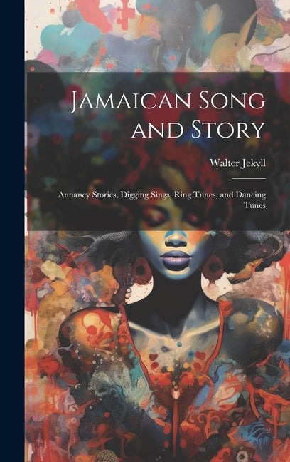Jamaican Song and Story: Annancy Stories, Digging Sings, Ring Tunes, and Dancing Tunes - Ingram