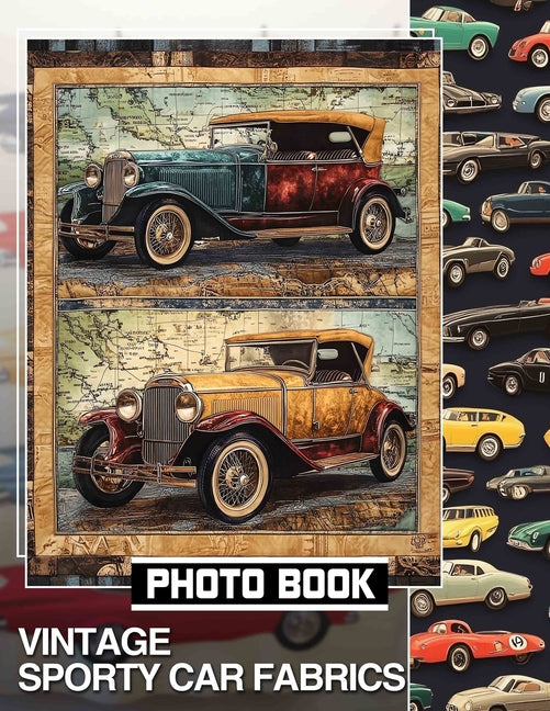 Vintage Sporty Car Fabrics Photo Book: Showcasing 40 Stunning Designs Featuring Classic Automotive Fabrics For Enthusiasts - Ingram
