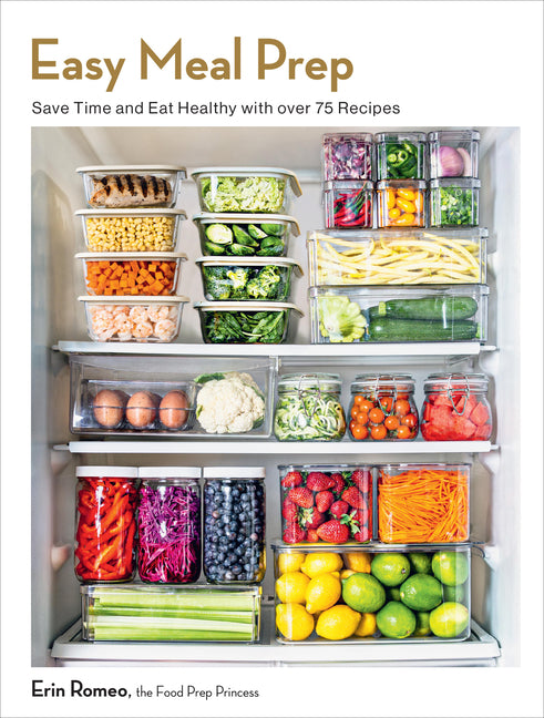 Easy Meal Prep: Save Time and Eat Healthy with Over 75 Recipes - Ingram