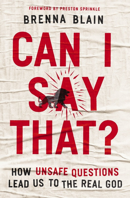 Can I Say That?: How Unsafe Questions Lead Us to the Real God - Ingram
