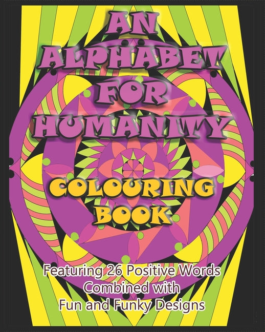 Alphabet for Humanity Colouring Book: Featuring 26 Positive Words Combined with Fun and Funky Designs - Ingram