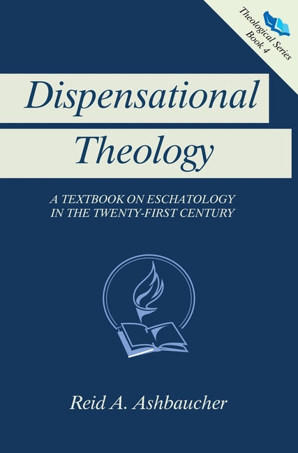 Dispensational Theology: A Textbook on Eschatology in the Twenty-First Century - Ingram