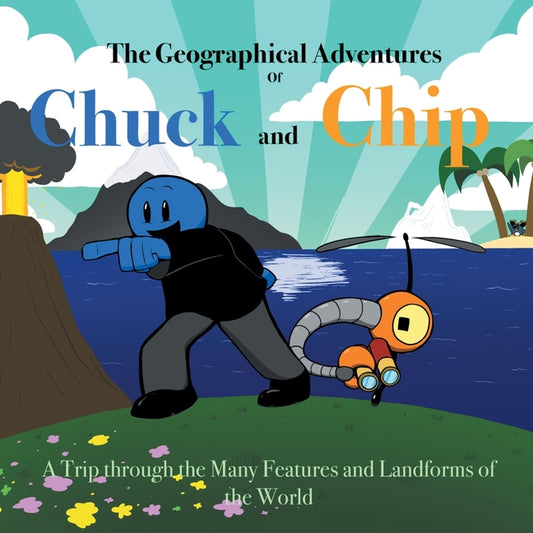 Geographical Adventures of Chuck & Chip: A trip through the many features and landforms of the World - Ingram