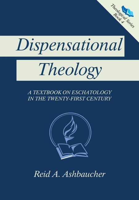 Dispensational Theology: A Textbook on Eschatology in the Twenty-First Century - Ingram