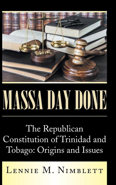 Massa Day Done: The Republican Constitution of Trinidad and Tobago: Origins and Issues - Ingram