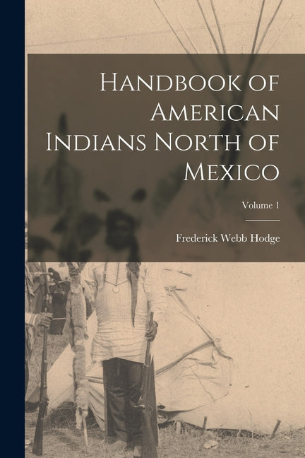Handbook of American Indians North of Mexico; Volume 1 - Ingram