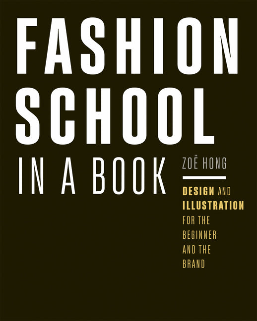 Fashion School in a Book: Design & Illustration for the Beginner and the Brand - Ingram