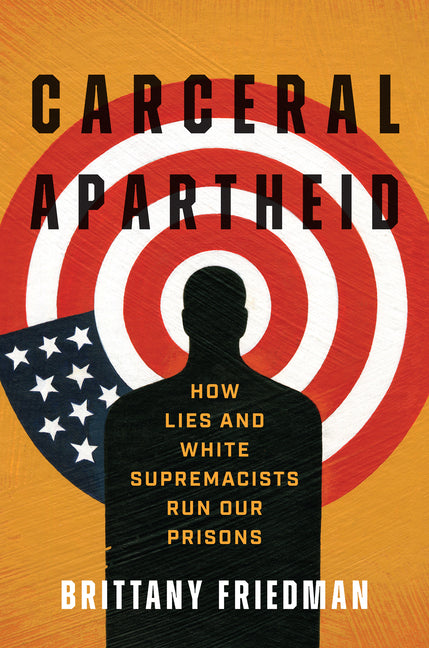 Carceral Apartheid: How Lies and White Supremacists Run Our Prisons - Ingram