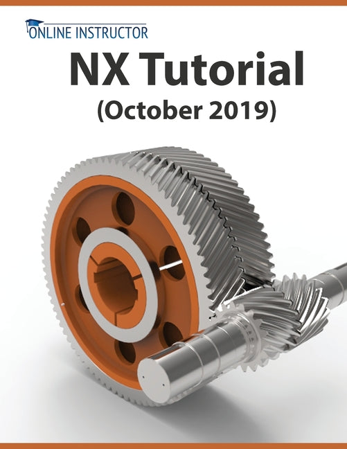 NX Tutorial (October 2019): Sketching, Feature Modeling, Assemblies, Drawings, Sheet Metal, Simulation basics, PMI, and Rendering - Ingram
