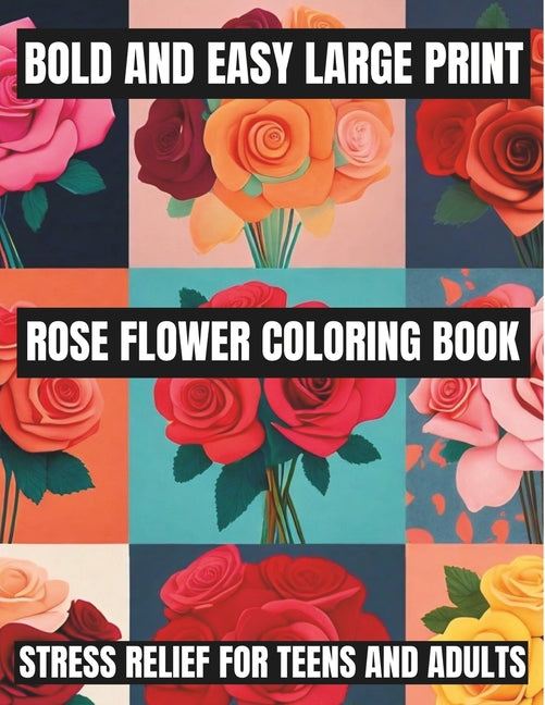 Bold And Easy Large Print Flower Coloring Book: Stress Relief For Teens, Adults, Seniors, And Beginners Featuring 100 Simple and Big Designs (Flowers - Ingram