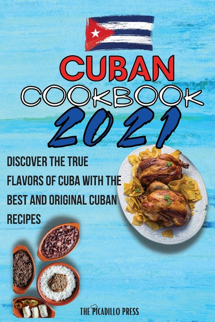 Cuban Cookbook 2021: Discover The True Flavors Of Cuba With The Best And Original Cuban Recipes - Ingram
