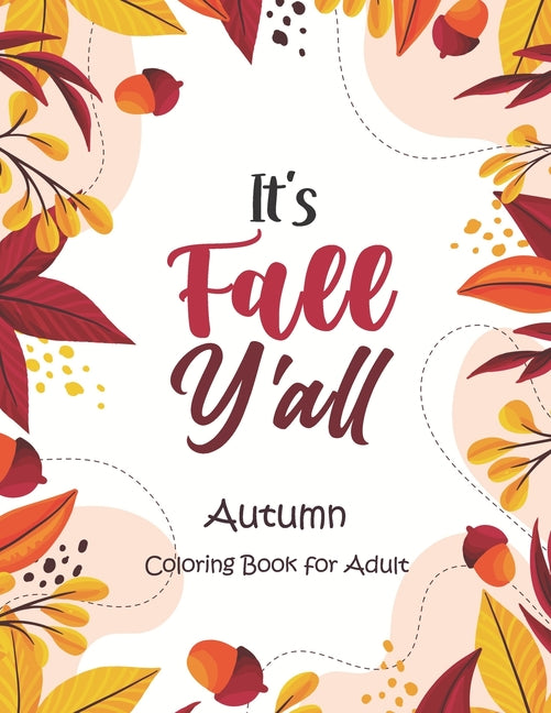 It's Fall, Y'all - Autumn Coloring Book for Adult: An Adult Coloring Book Featuring Charming Autumn Scenes, Halloween, Fall, Thanksgiving, Broken Circ - Ingram
