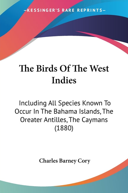 Birds Of The West Indies: Including All Species Known To Occur In The Bahama Islands, The Oreater Antilles, The Caymans (1880) - Ingram