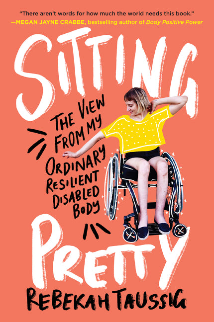 Sitting Pretty: The View from My Ordinary Resilient Disabled Body - Ingram