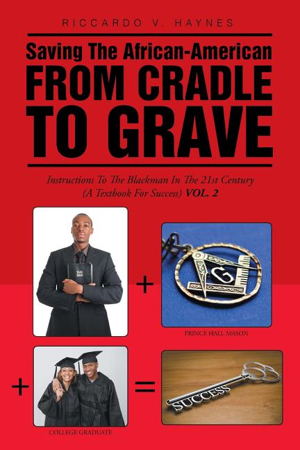 Saving the African-American from Cradle to Grave: Instructions to the Black Man in the 21st century (A Textbook for Success) - Ingram