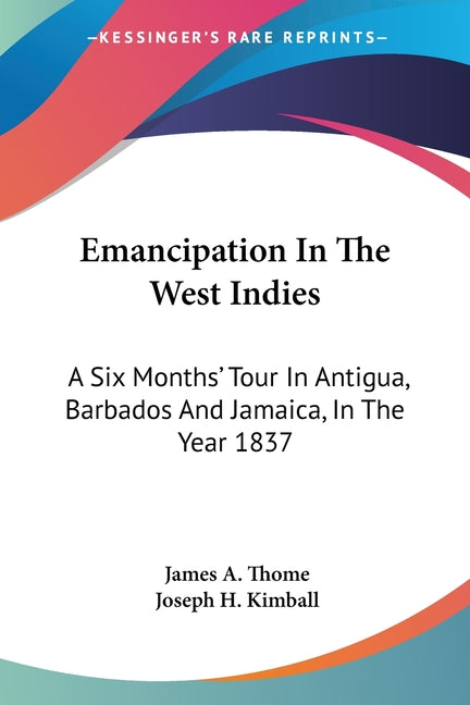 Emancipation In The West Indies: A Six Months' Tour In Antigua, Barbados And Jamaica, In The Year 1837 - Ingram