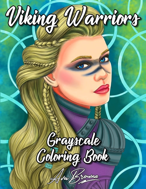 Viking Warriors Coloring Book: A Grayscale Adult Coloring Book Featuring 25 Female Viking Warriors - Ingram