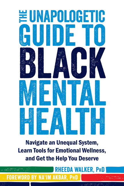 Unapologetic Guide to Black Mental Health: Navigate an Unequal System, Learn Tools for Emotional Wellness, and Get the Help You Deserve - Ingram