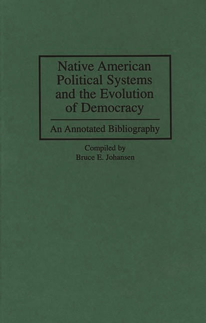 Native American Political Systems and the Evolution of Democracy: An Annotated Bibliography - Ingram