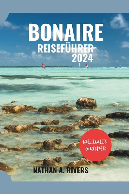Bonaire Reiseführer 2024: Ein umfassender Leitfaden zur Erkundung der Karibikinsel - Ingram