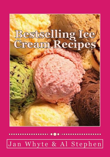 Bestselling Ice Cream Recipes: Ice Cream for Idiots - No Ice Cream Machine Required - Ingram