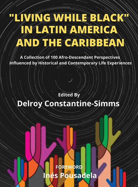 Living While Black In Latin America And The Caribbean: A Collection of 100 Afro-Descendant Perspectives Influenced by Historical and Contemporary Life - Ingram