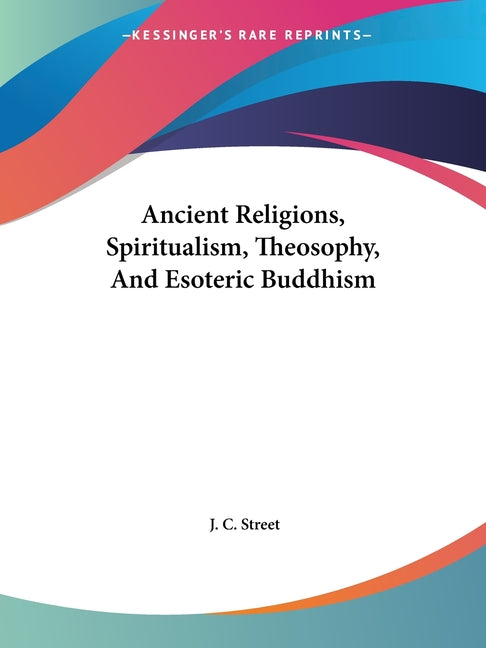 Ancient Religions, Spiritualism, Theosophy, And Esoteric Buddhism - Ingram