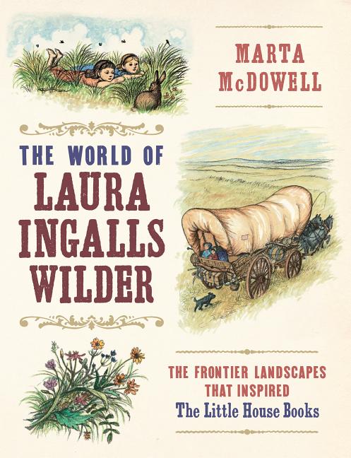 World of Laura Ingalls Wilder: The Frontier Landscapes That Inspired the Little House Books - Ingram