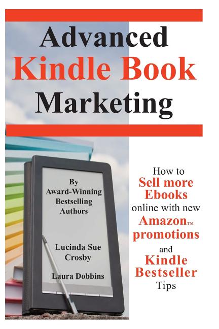 Advanced Kindle Book Marketing: How to sell more Ebooks online with new Amazon promotions and Kindle Bestseller tips - Ingram