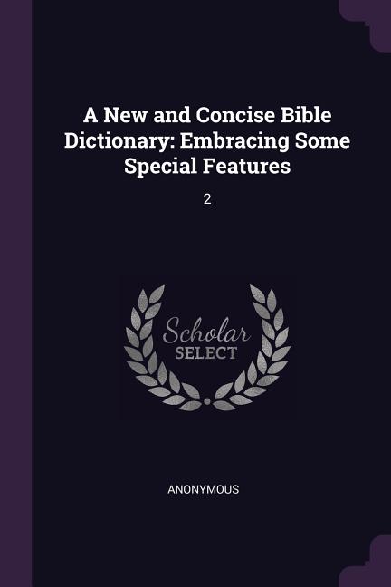 New and Concise Bible Dictionary: Embracing Some Special Features: 2 - Ingram