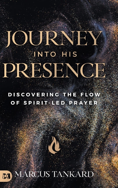 Journey Into His Presence: Discovering the Flow of Spirit-Led Prayer - Ingram