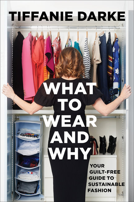 What to Wear and Why: Your Guilt-Free Guide to Sustainable Fashion - Ingram