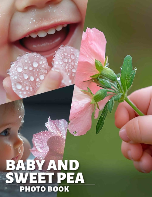 Baby and Sweet Pea Photo Book: A Charming Collection Featuring 40 Heartwarming Images Of Infants And Their Playful Moments - Ingram