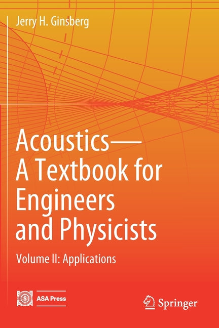Acoustics-A Textbook for Engineers and Physicists: Volume II: Applications (Softcover Reprint of the Original 1st 2018) - Ingram